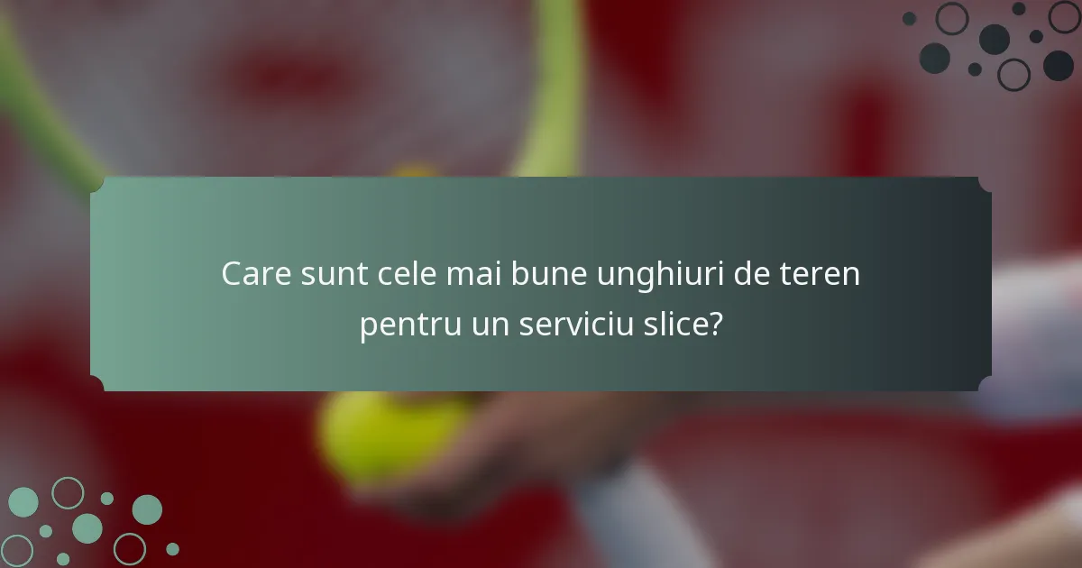 Care sunt cele mai bune unghiuri de teren pentru un serviciu slice?