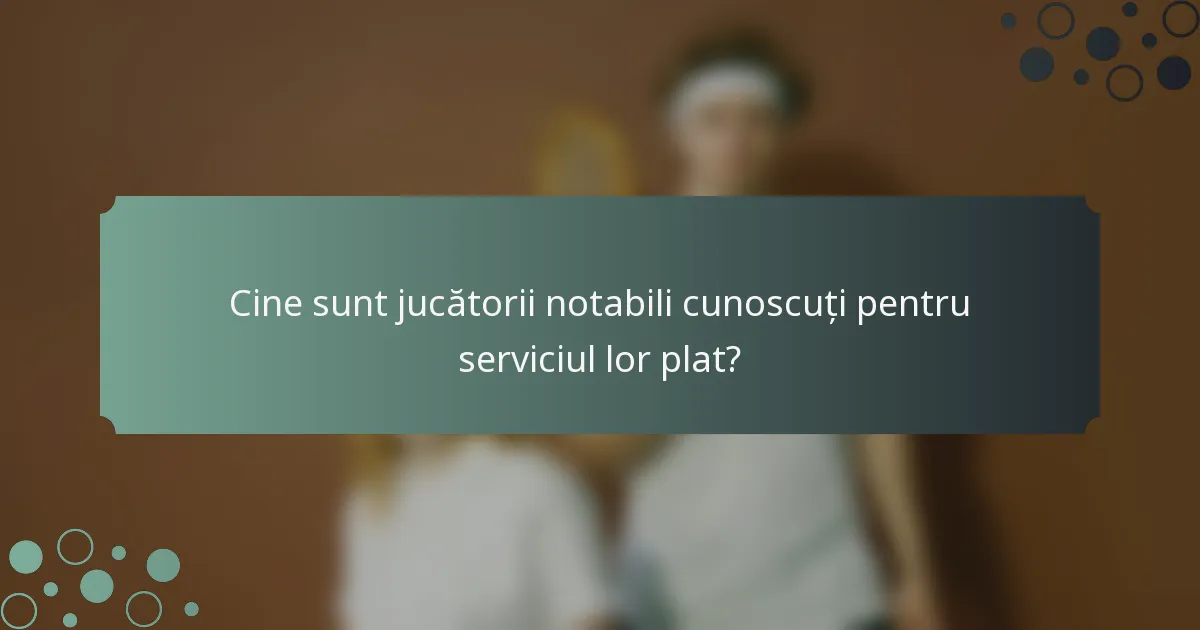 Cine sunt jucătorii notabili cunoscuți pentru serviciul lor plat?
