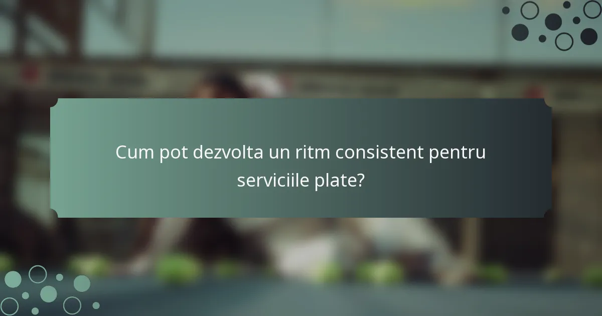 Cum pot dezvolta un ritm consistent pentru serviciile plate?