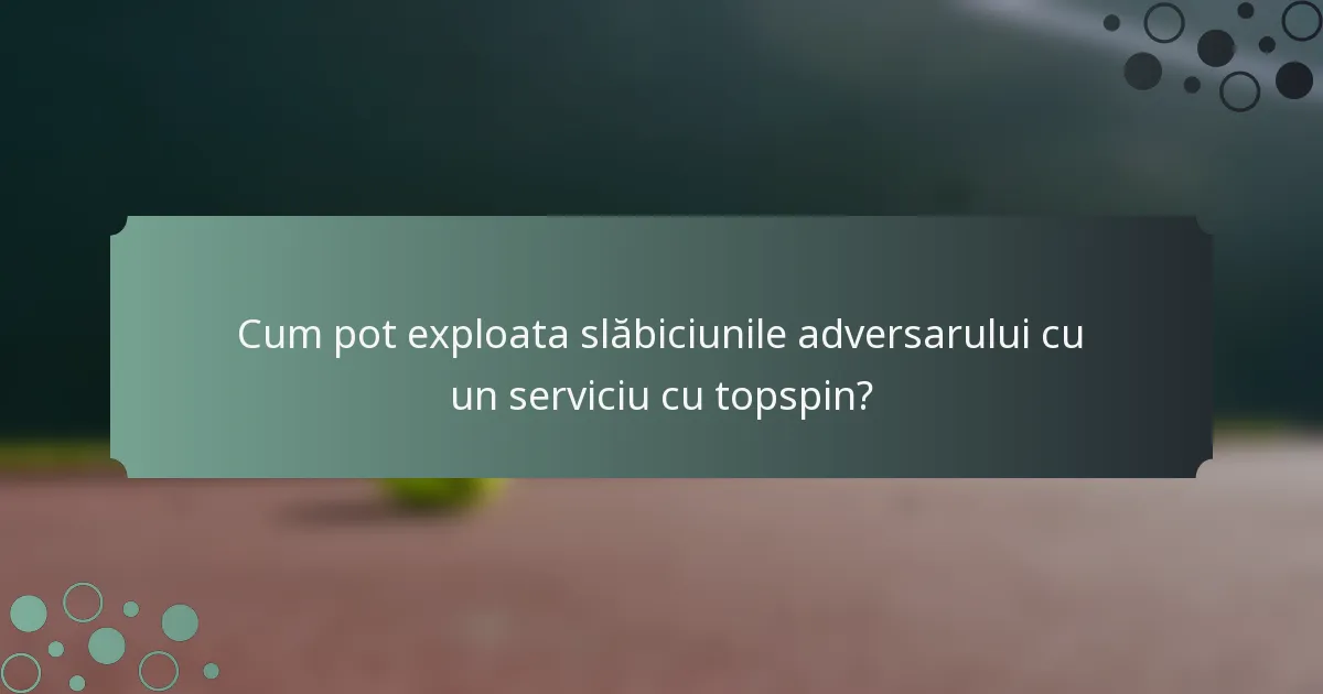Cum pot exploata slăbiciunile adversarului cu un serviciu cu topspin?