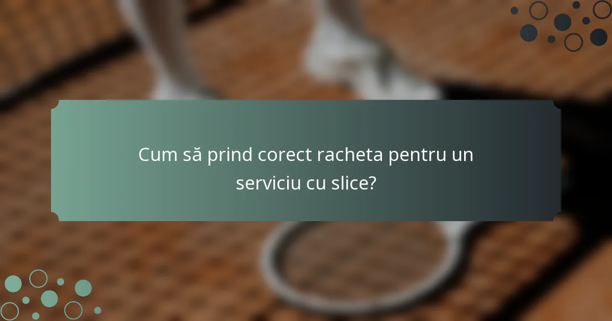 Cum să prind corect racheta pentru un serviciu cu slice?